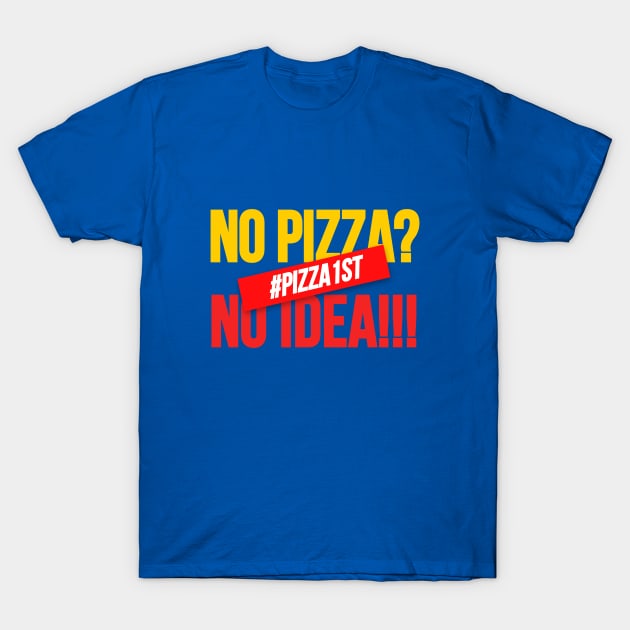 No Pizza No Idea, Pizza Design for pizza addict. T-Shirt by A -not so store- Store